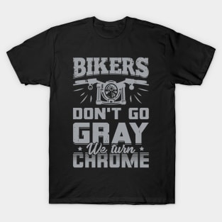 Bikers Don't Go Gray We Turn Chrome T-Shirt